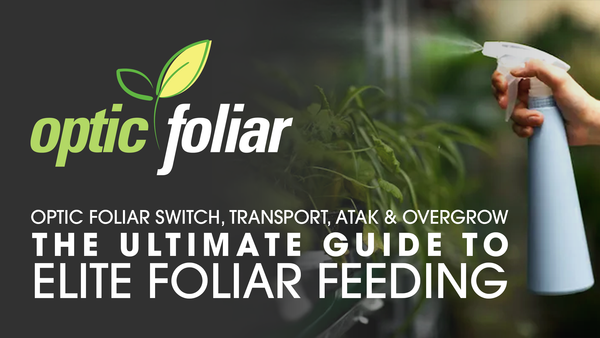 Optic Foliar Switch, Transport, ATAK & Overgrow – The Ultimate Guide to Elite Foliar Feeding - Holland Horticulture